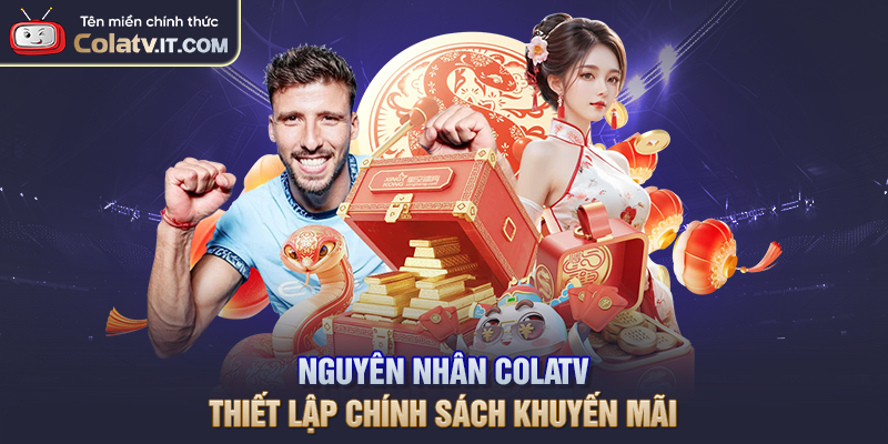 Nguyên nhân COLATV thiết lập chính sách khuyến mãi