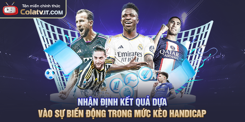 Nhận định kết quả dựa vào sự biến động trong mức kèo Handicap