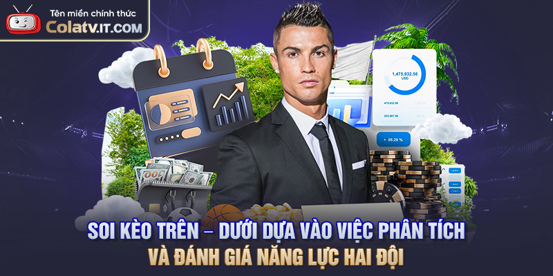Soi kèo Trên – Dưới dựa vào việc phân tích và đánh giá năng lực hai đội