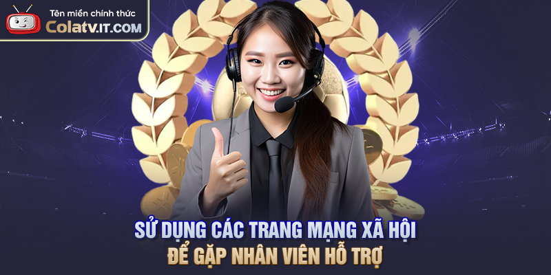 Sử dụng các trang mạng xã hội để gặp nhân viên hỗ trợ