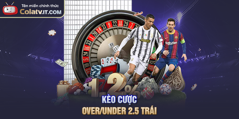 Kèo cược Over/Under 2.5 trái