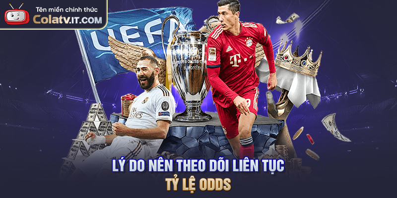 Lý do nên theo dõi liên tục tỷ lệ odds