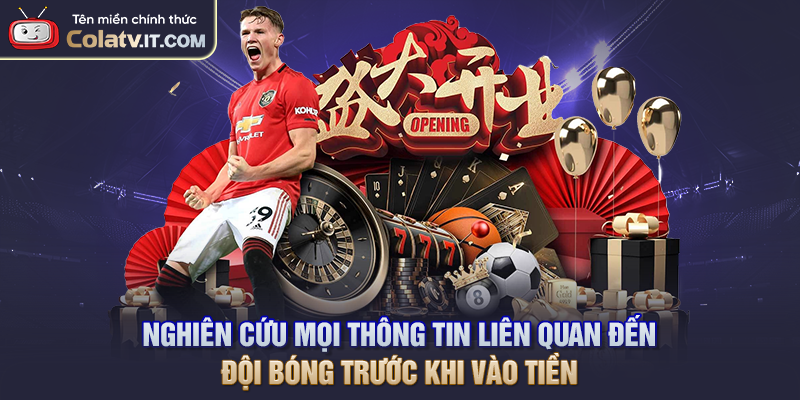 Nghiên cứu mọi thông tin liên quan đến đội bóng trước khi vào tiền