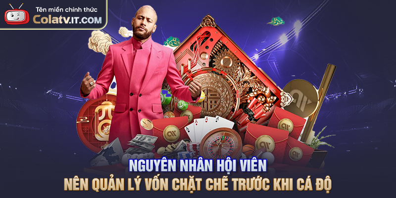 Nguyên nhân hội viên nên quản lý vốn chặt chẽ trước khi cá độ