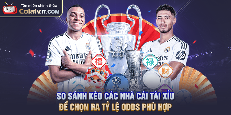 So sánh kèo các nhà cái Tài Xỉu để chọn ra tỷ lệ odds phù hợp