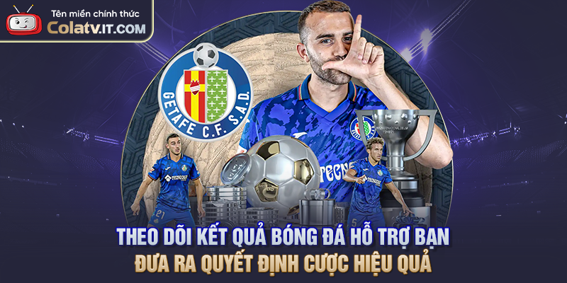 Theo dõi kết quả bóng đá hỗ trợ bạn đưa ra quyết định cược hiệu quả