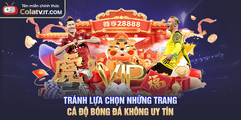 Tránh lựa chọn những trang cá độ bóng đá không uy tín